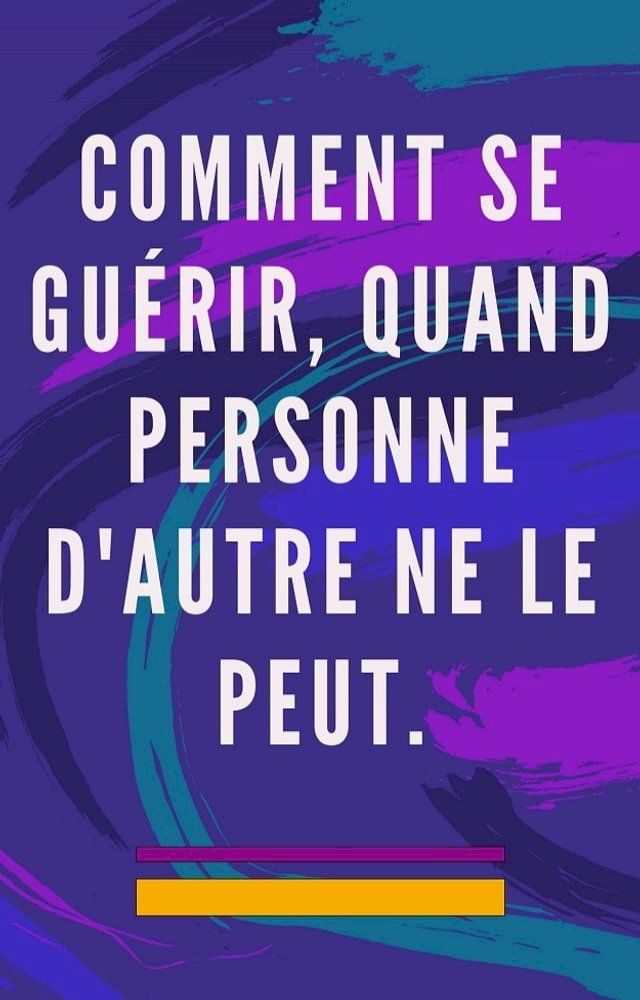  Comment se gu&eacute;rir, quand personne d'autre ne le peut(Kobo/電子書)