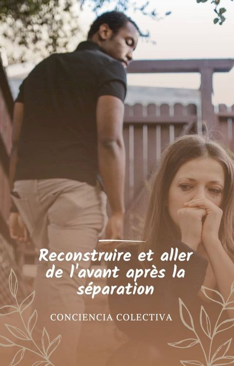 Reconstruire et aller de l'avant apr&egrave;s la s&eacute;paration(Kobo/電子書)