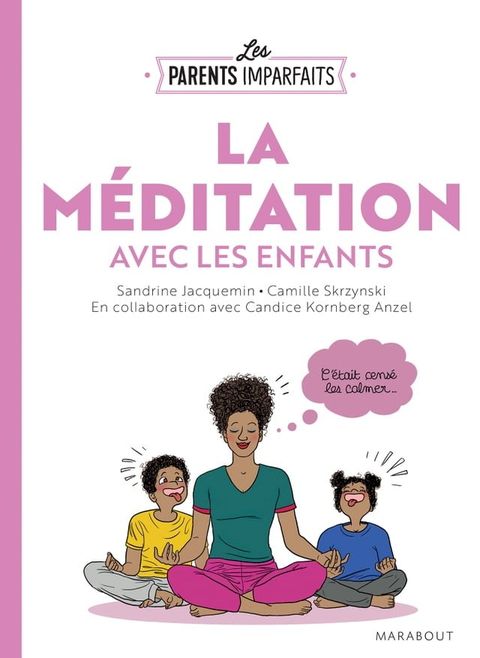 Le guide des parents imparfaits : la m&eacute;ditation en famille(Kobo/電子書)