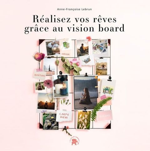 R&eacute;alisez vos r&ecirc;ves gr&acirc;ce au vision board(Kobo/電子書)