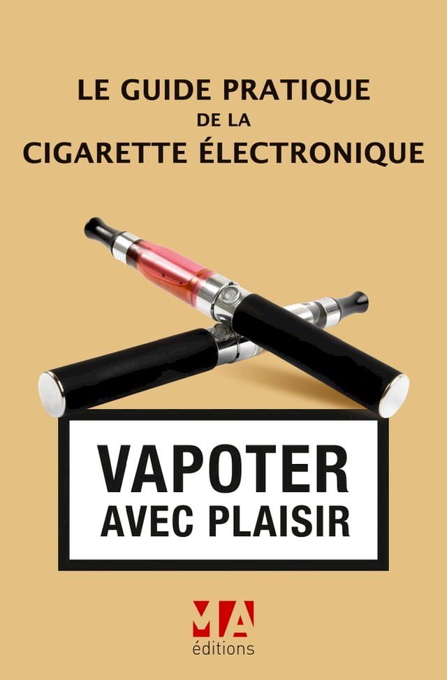  Le Guide pratique de la cigarette &eacute;lectronique(Kobo/電子書)