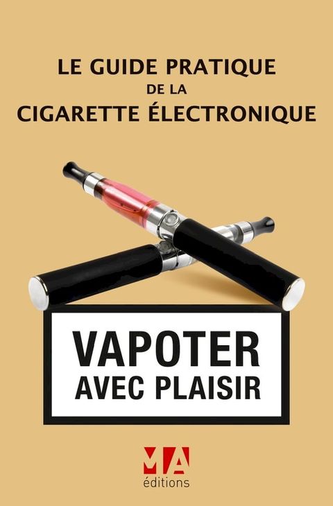 Le Guide pratique de la cigarette &eacute;lectronique(Kobo/電子書)