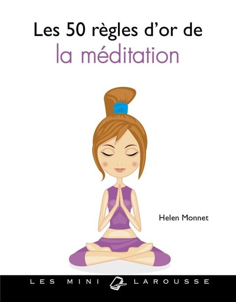 Les 50 r&egrave;gles d'or pour s'initier &agrave; la m&eacute;ditation(Kobo/電子書)