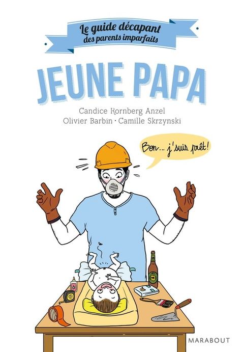 Le guide d&eacute;capant des parents imparfaits - Jeune papa(Kobo/電子書)