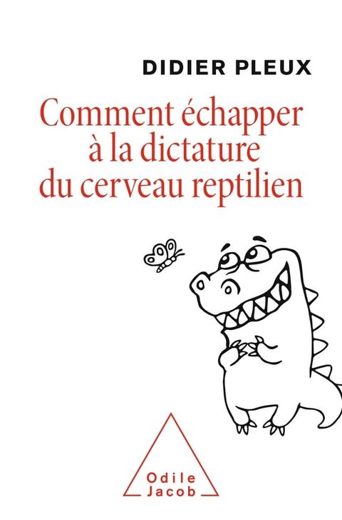 Comment &eacute;chapper &agrave; la dictature du cerveau reptilien(Kobo/電子書)