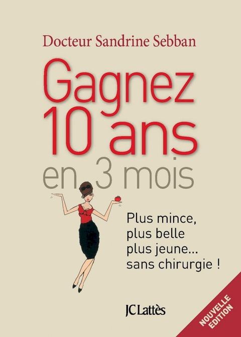 Gagner 10 ans en 3 mois Plus mince, plus belle, plus jeune...sans chirurgie(Kobo/電子書)