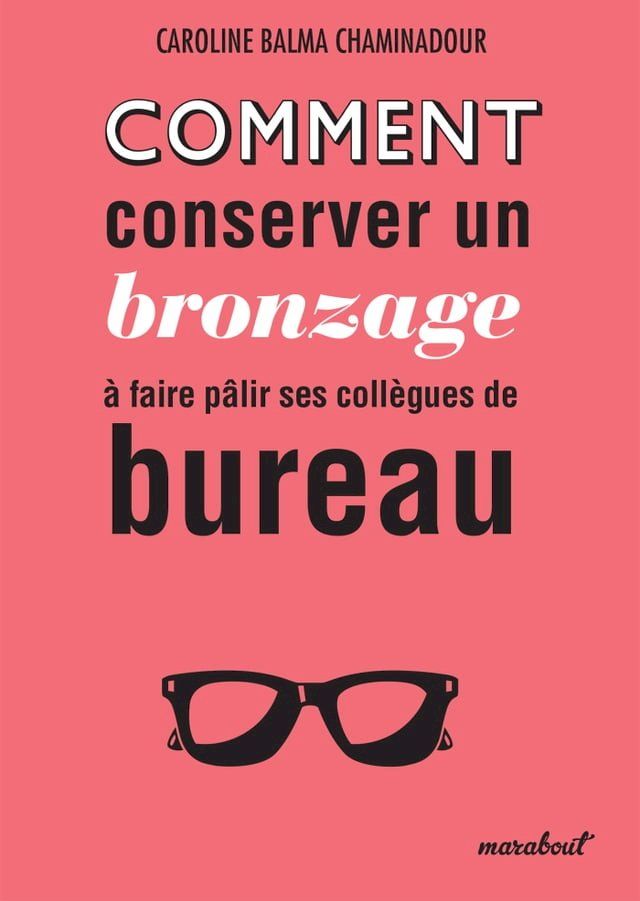  Comment conserver son bronzage &agrave; faire p&acirc;lir ses coll&egrave;gues de bureau(Kobo/電子書)