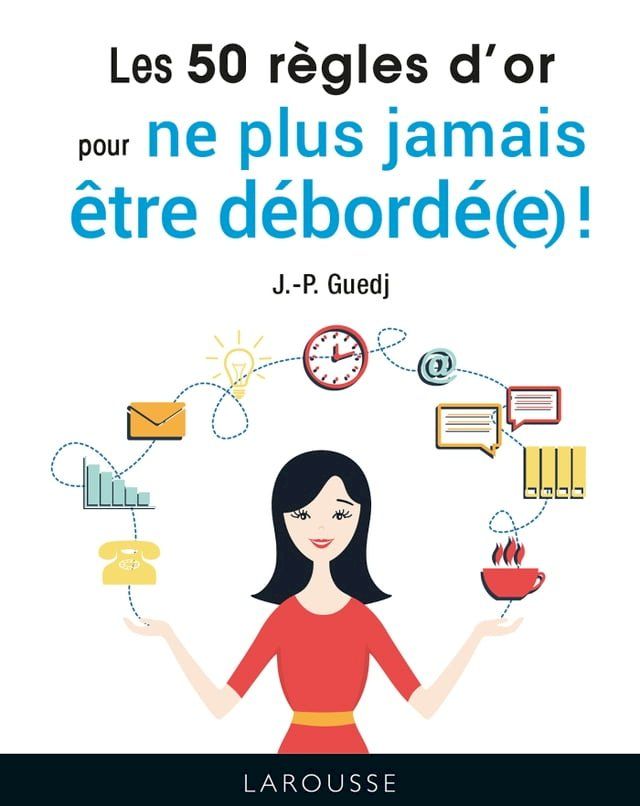  Les 50 règles d'or pour ne plus jamais être débordé(e) !(Kobo/電子書)