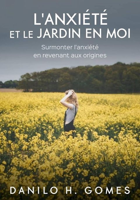 L'anxi&eacute;t&eacute; et le jardin en moi(Kobo/電子書)