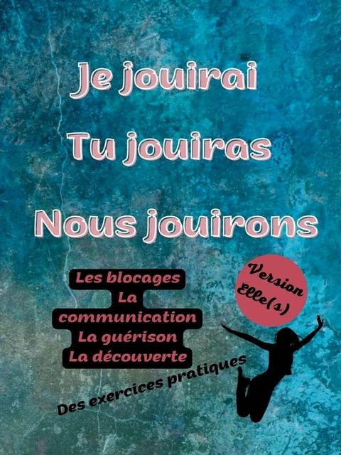 je jouirai tu jouiras nous jouirons Version femme(Kobo/電子書)