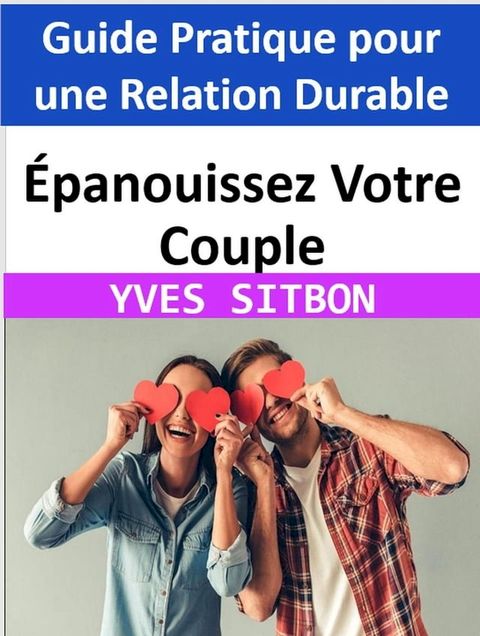 &Eacute;panouissez Votre Couple : Guide Pratique pour une Relation Durable(Kobo/電子書)