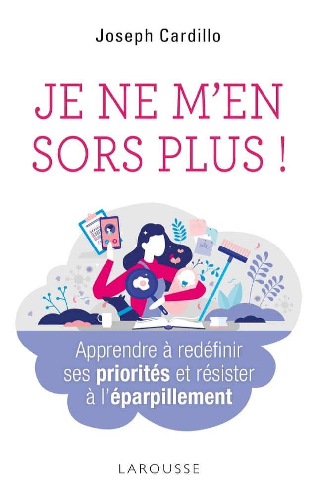  Je ne m'en sors plus ! Apprendre à redéfinir ses priorités et résister à l'éparpillement(Kobo/電子書)