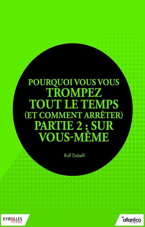 Pourquoi vous vous trompez tout le temps (et comment arr&ecirc;ter) - Partie 2 : Sur vous-m&ecirc;me(Kobo/電子書)