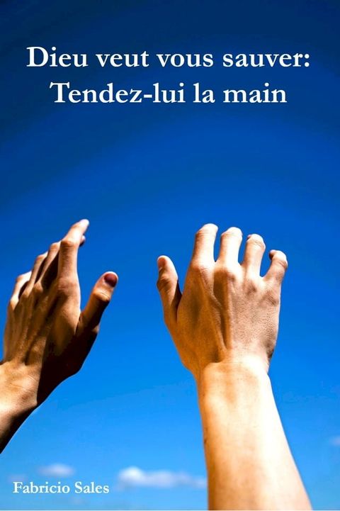 Dieu veut vous sauver: Tendez-lui la main(Kobo/電子書)