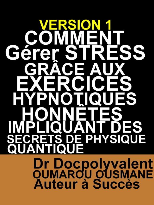  Comment Gérer Stress Grâce Aux Exercices Hypnotiques Honnêtes Impliquant Des Secrets De Physique Quantique(Kobo/電子書)