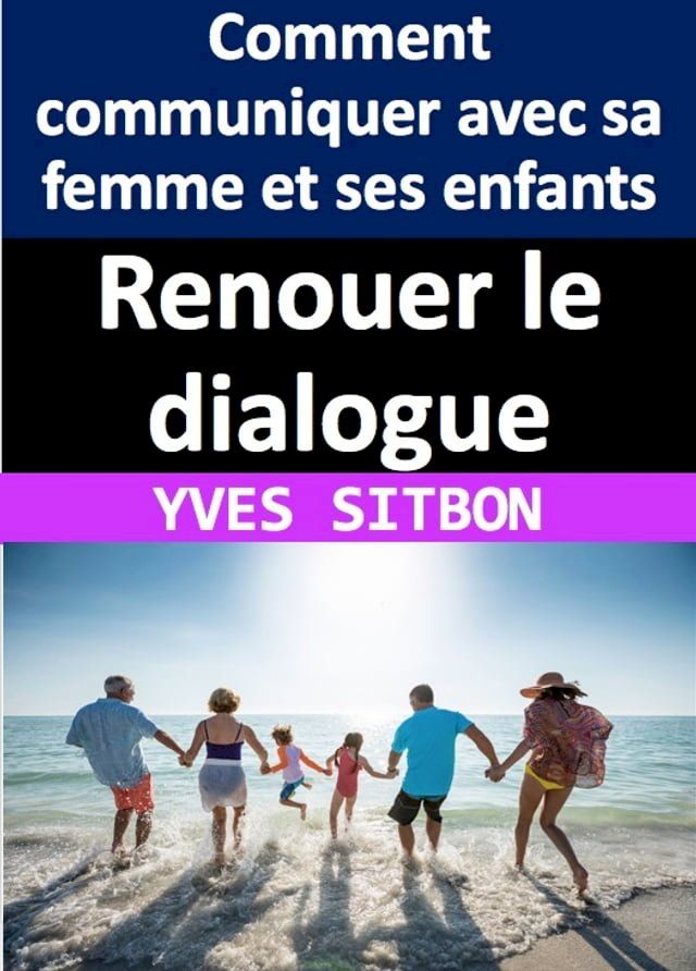  Renouer le dialogue : Comment communiquer avec sa femme et ses enfants après des années de silence(Kobo/電子書)