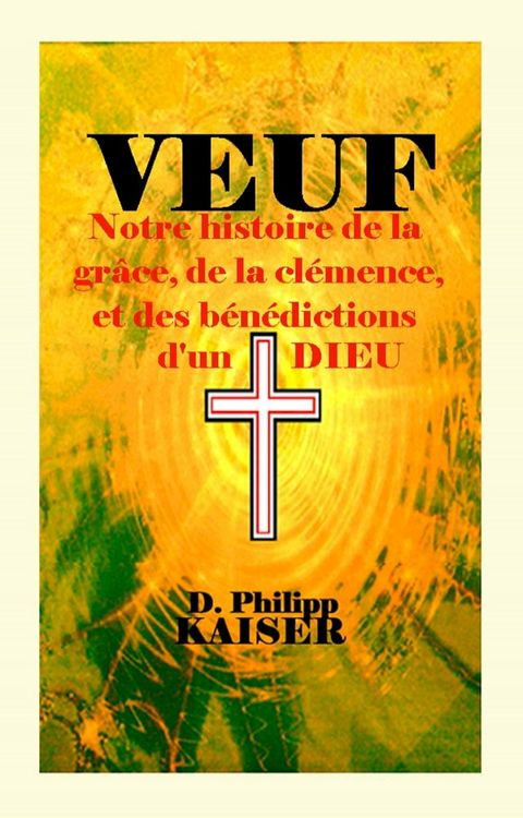 VEUF Notre histoire de la grâce, de la clémence, et des bénédictions d'un DIEU(Kobo/電子書)