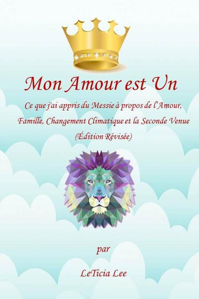  Mon Amour est Un : Ce que j'ai appris du Messie à propos de l'Amour, Famille, Changement Climatique et la Seconde Venue (&Eacute;dition Révisée)(Kobo/電子書)