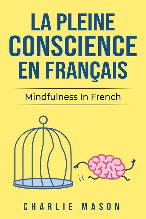 La Pleine Conscience En Français/ Mindfulness In French: Les 10 Meilleurs Conseils Pour Surmonter Les Obsessions Et Les Compulsions En Utilisant La Pleine Conscience (French Edition)(Kobo/電子書)