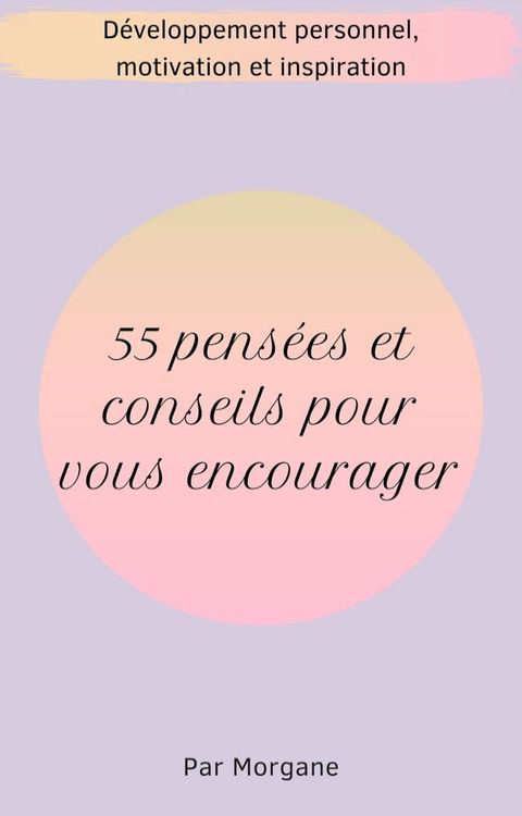 D&eacute;veloppement personnel, motivation et inspiration: 55 pens&eacute;es et conseils pour vous encourager(Kobo/電子書)