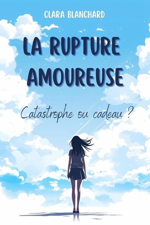 La Rupture amoureuse : Catastrophe ou Cadeau ?: Transformer la douleur en pouvoir(Kobo/電子書)