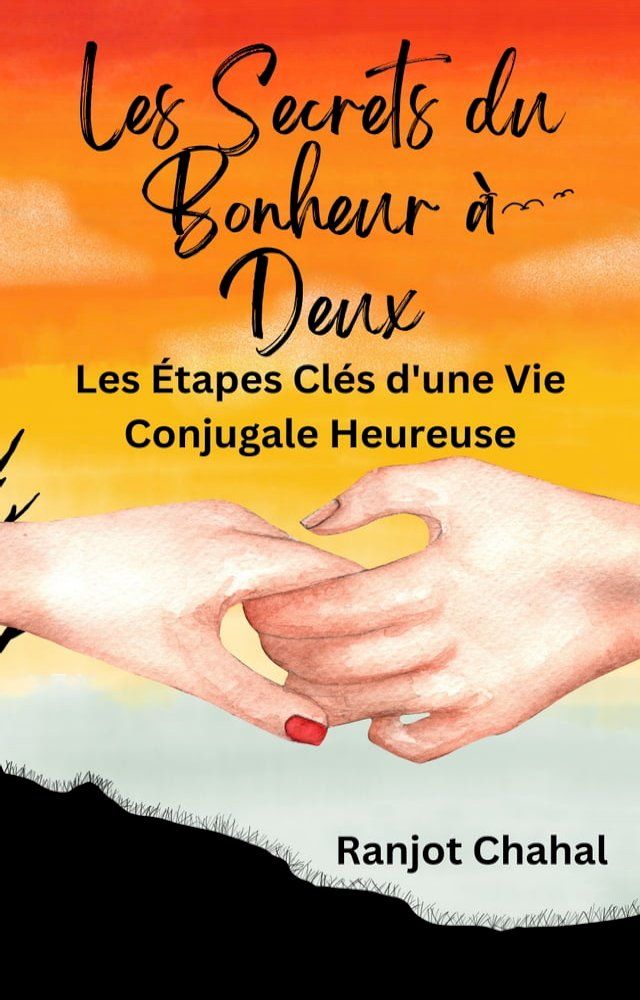  Les Secrets du Bonheur à Deux : Les &Eacute;tapes Clés d'une Vie Conjugale Heureuse(Kobo/電子書)