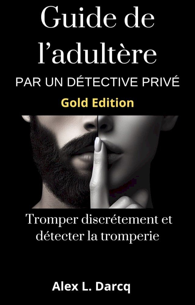  Guide de l'adult&egrave;re par un d&eacute;tective priv&eacute; (Gold Edition)(Kobo/電子書)