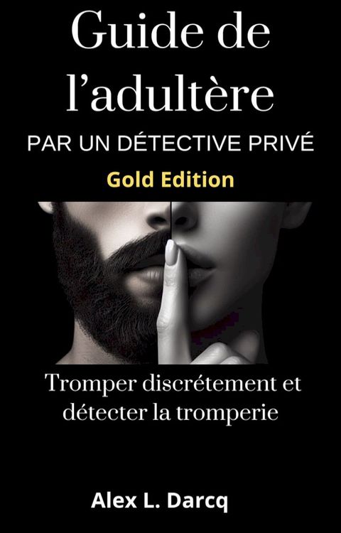 Guide de l'adult&egrave;re par un d&eacute;tective priv&eacute; (Gold Edition)(Kobo/電子書)