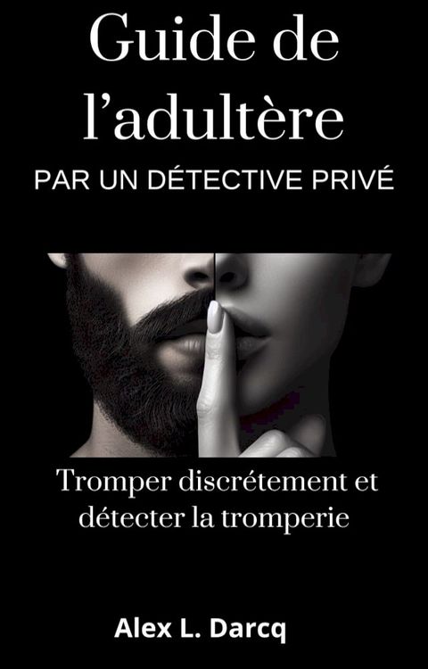 Guide de l'adult&egrave;re par un d&eacute;tective priv&eacute;(Kobo/電子書)