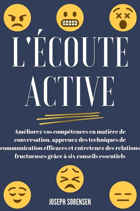 L'écoute active: Améliorez vos compétences en matière de conversation, apprenez des techniques de communication efficaces et entretenez des relations fructueuses grâce à six conseils essentiels(Kobo/電子書)