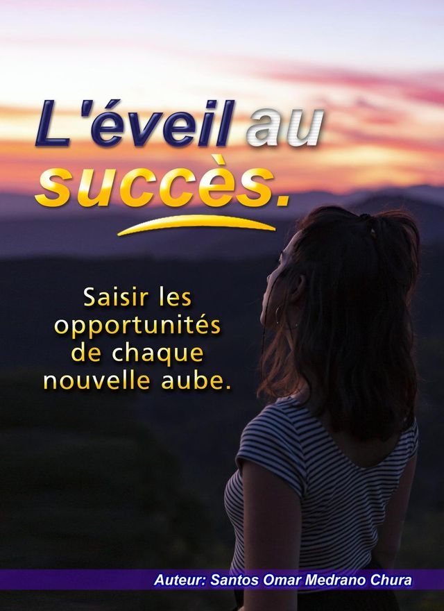  L'éveil au succès. Saisir les opportunités de chaque nouvelle aube.(Kobo/電子書)