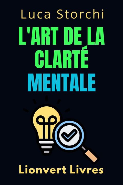 L'art De La Clart&eacute; Mentale - D&eacute;couvrez Le Pouvoir De L'esprit Organis&eacute;(Kobo/電子書)