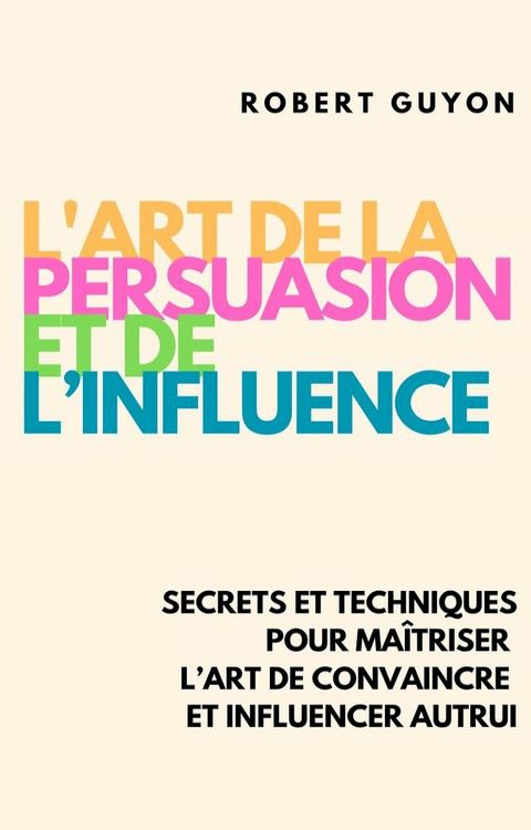 L’Art de la Persuasion et de l’Influence(Kobo/電子書)