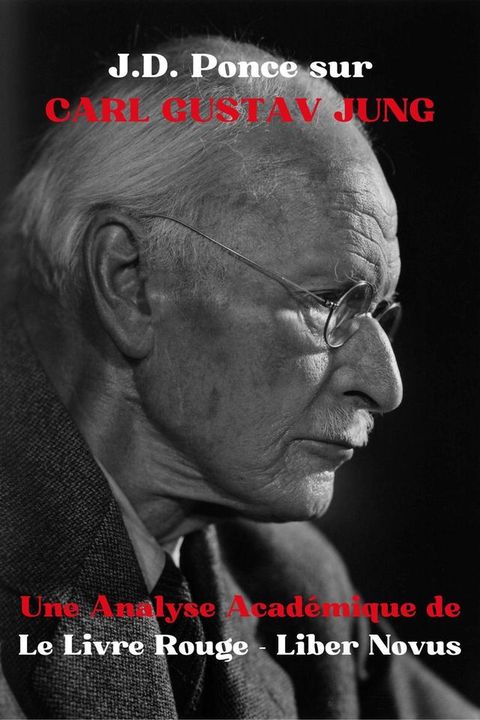 J.D. Ponce sur Carl Gustav Jung : Une Analyse Acad&eacute;mique de Le Livre Rouge - Liber Novus(Kobo/電子書)