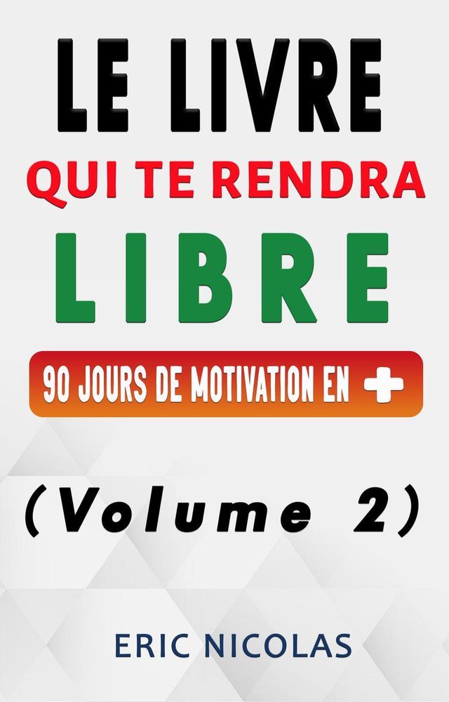  Le livre qui te rendra libre - Vol.2 - 90 jours de motivation en +(Kobo/電子書)