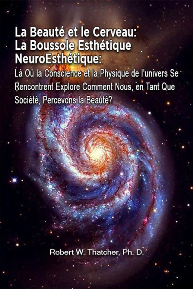  La Beaut&eacute; et le Cerveau: La Boussole Esth&eacute;tique NeuroEsth&eacute;tique(Kobo/電子書)