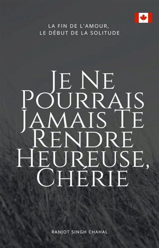  Je Ne Pourrais Jamais Te Rendre Heureuse, Chérie : La Fin de l'Amour, Le Début de la Solitude(Kobo/電子書)