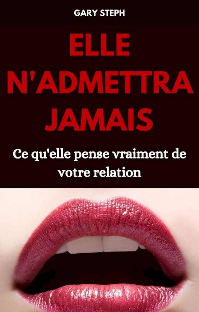  Elle N'Admettra Jamais: Ce Qu'Elle Pense Vraiment De Votre Relation(Kobo/電子書)