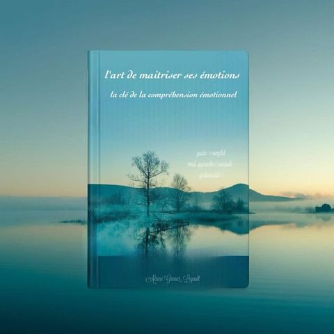 L'Art de Maîtriser ses Émotions : Transformez vos Émotions en Forces pour Réussir(Kobo/電子書)