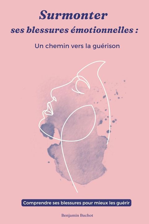 Surmonter ses blessures émotionnelles: Un chemin vers la guérison(Kobo/電子書)