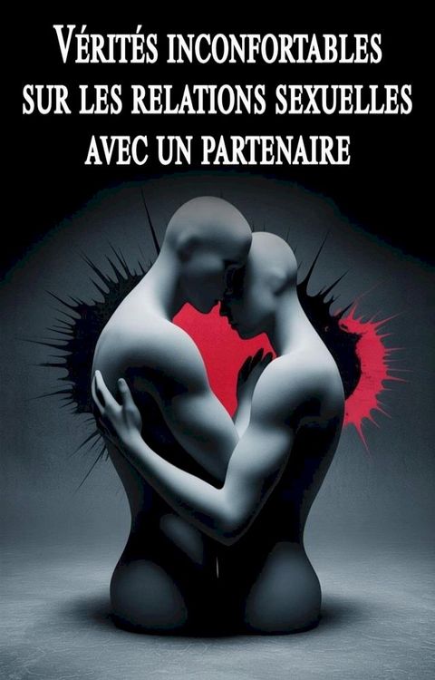 Vérités inconfortables sur les relations sexuelles avec un partenaire(Kobo/電子書)