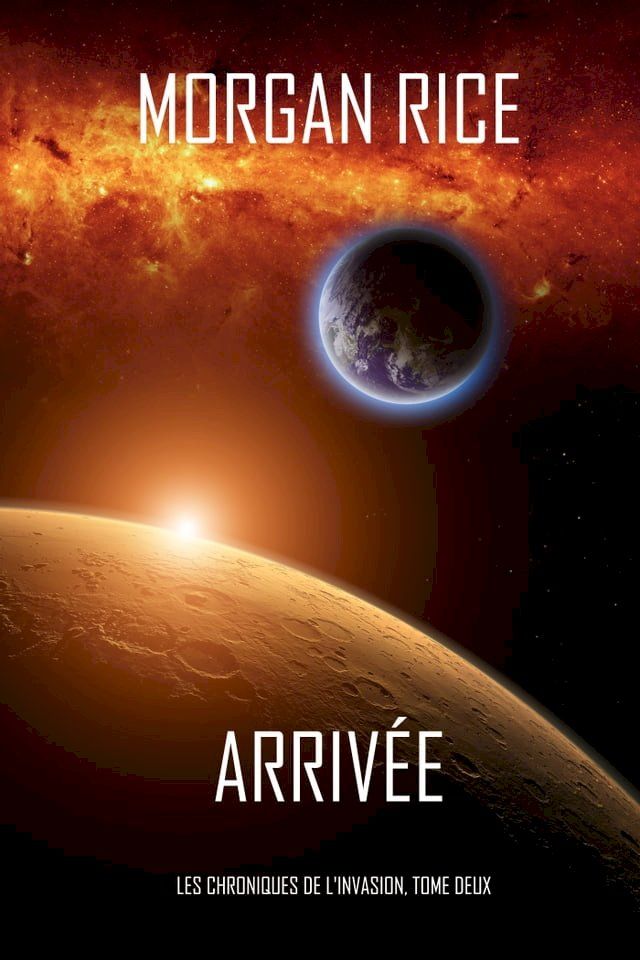  Arriv&eacute;e (Les Chroniques de l'Invasion, Tome Deux): Un Thriller de Science-fiction(Kobo/電子書)