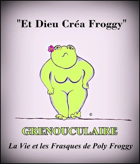 Grenouculaire, La Vie et les Frasques de Poly Froggy(Kobo/電子書)