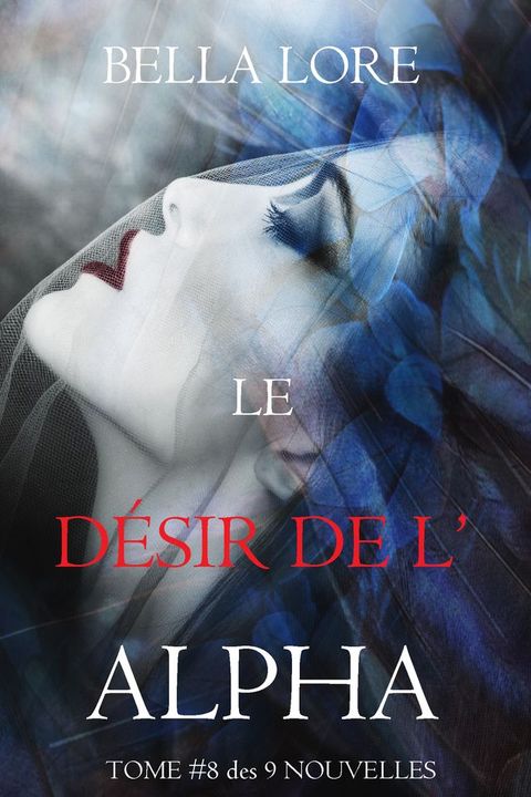 Le Désir de l’Alpha : tome 8 des 9 nouvelles par Bella Lore