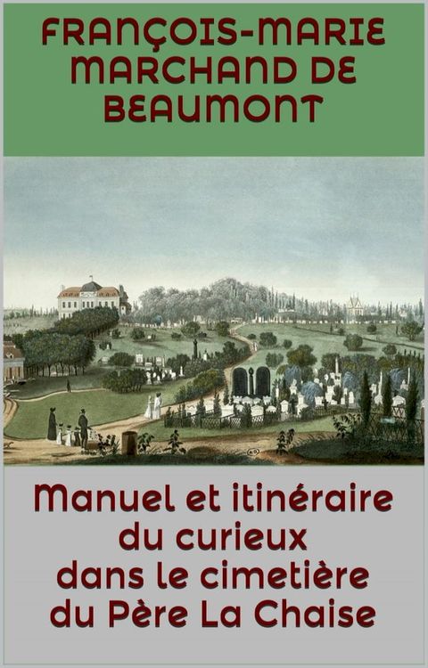 Manuel et itin&eacute;raire du curieux dans le cimeti&egrave;re du P&egrave;re La Chaise(Kobo/電子書)