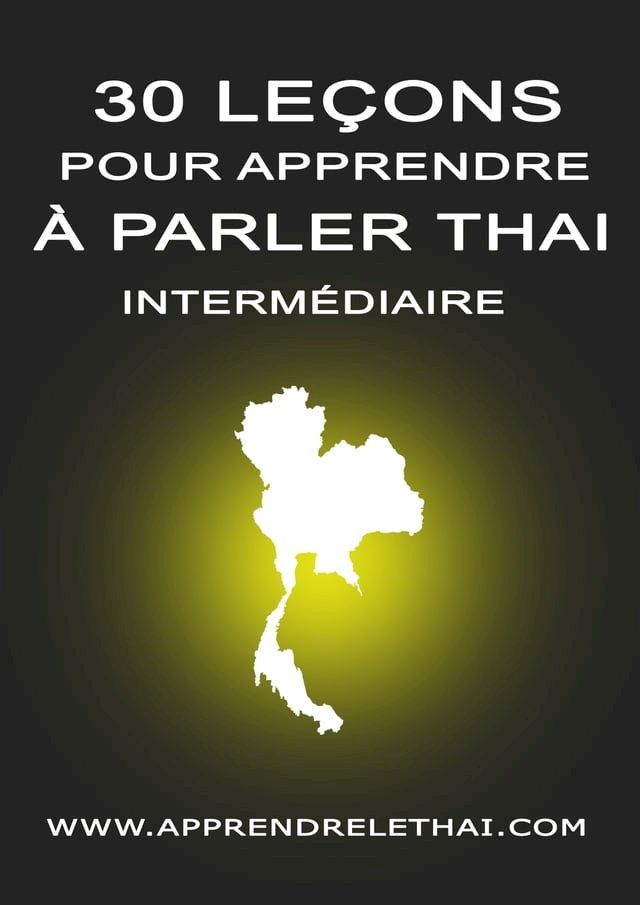  30 Le&ccedil;ons pour Apprendre &agrave; Parler Tha&iuml; Interm&eacute;diaire(Kobo/電子書)