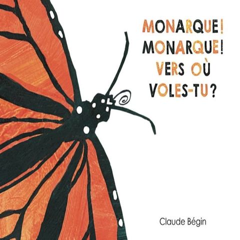 Monarque! Monarque! Vers o&ugrave; voles-tu?(Kobo/電子書)