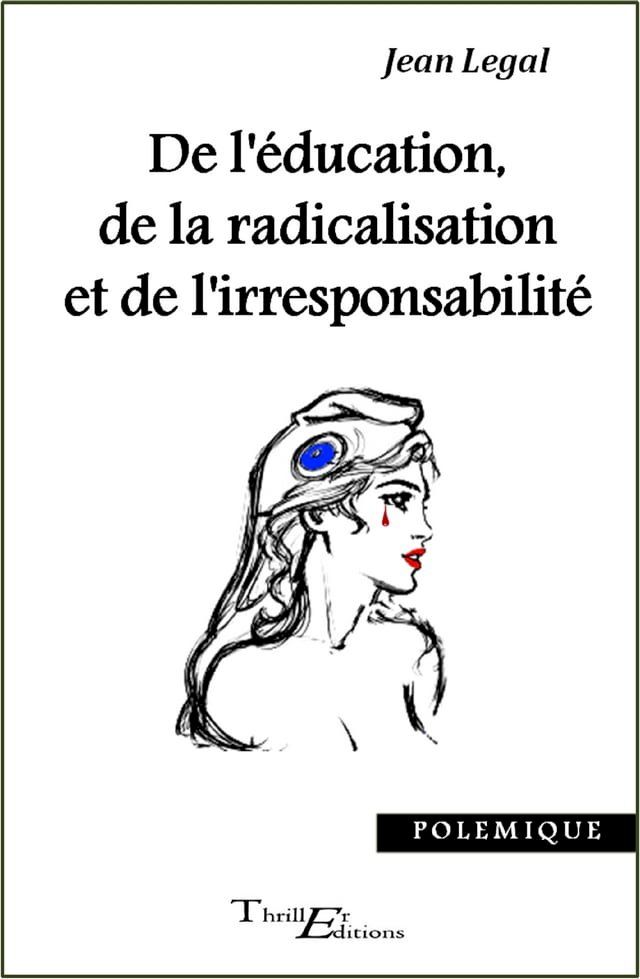  De l'&eacute;ducation, de la radicalisation et de l'irresponsabilit&eacute;(Kobo/電子書)