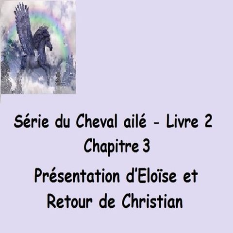 S&eacute;rie du Cheval ail&eacute; Pr&eacute;sentation d’Elo&iuml;se et Retour de Christian(Kobo/電子書)