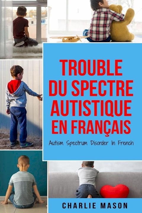 Trouble du spectre Autistique en Fran&ccedil;ais/ Autism Spectrum Disorder In French(Kobo/電子書)